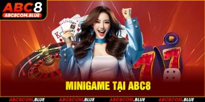 Minigame tại ABC8 – Trải nghiệm giải trí đỉnh cao, hấp dẫn