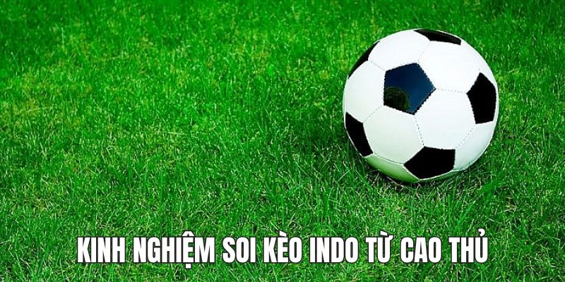 Những kinh nghiệm soi kèo Indo là gì?