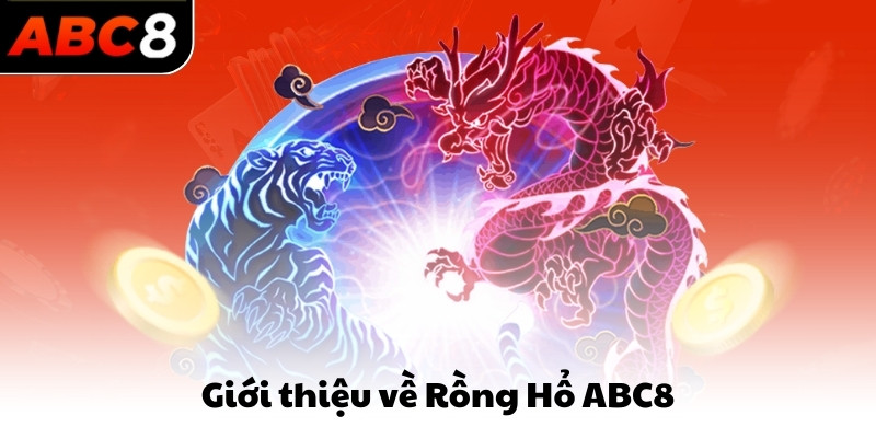 Giới thiệu về Rồng Hổ ABC8