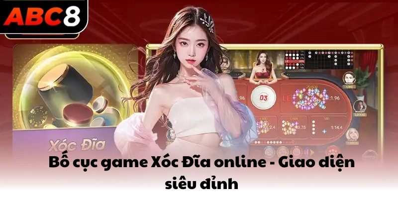 Bố cục game Xóc Đĩa online - Giao diện siêu đỉnh