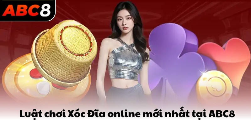 Luật chơi Xóc Đĩa online mới nhất tại ABC8